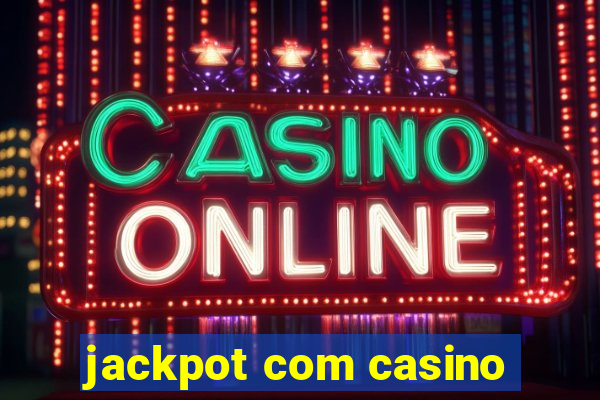 jackpot com casino