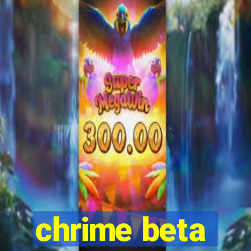 chrime beta