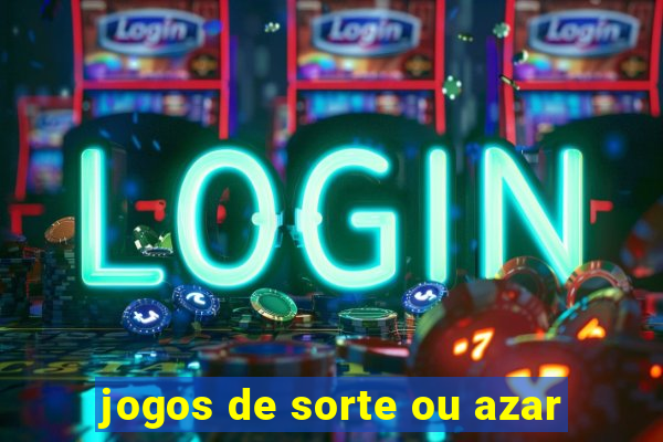 jogos de sorte ou azar