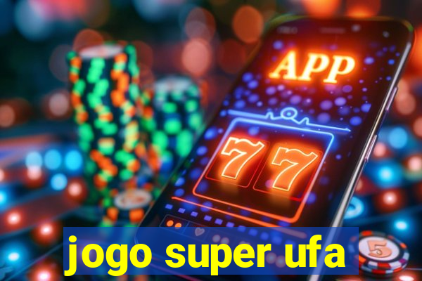 jogo super ufa