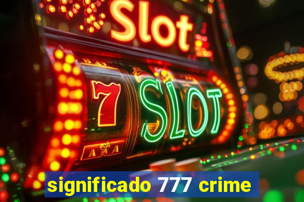 significado 777 crime