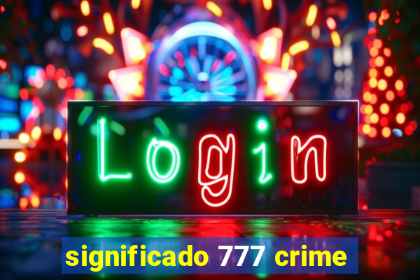 significado 777 crime