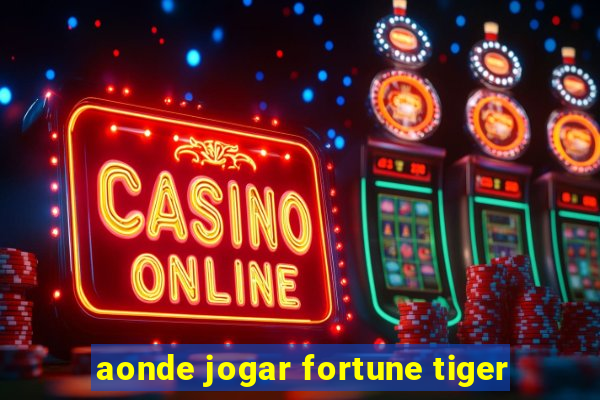 aonde jogar fortune tiger