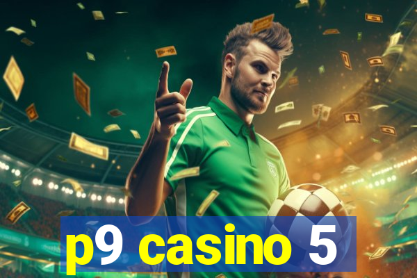 p9 casino 5