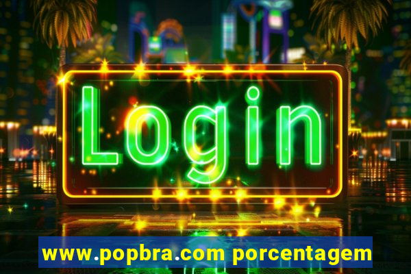 www.popbra.com porcentagem