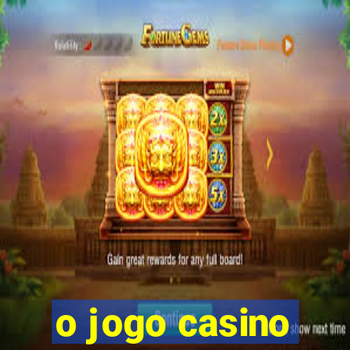 o jogo casino