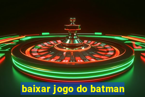 baixar jogo do batman