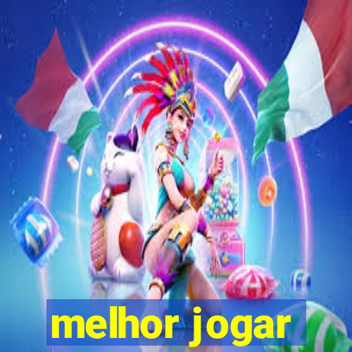 melhor jogar