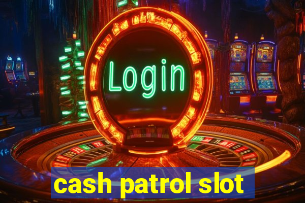 cash patrol slot