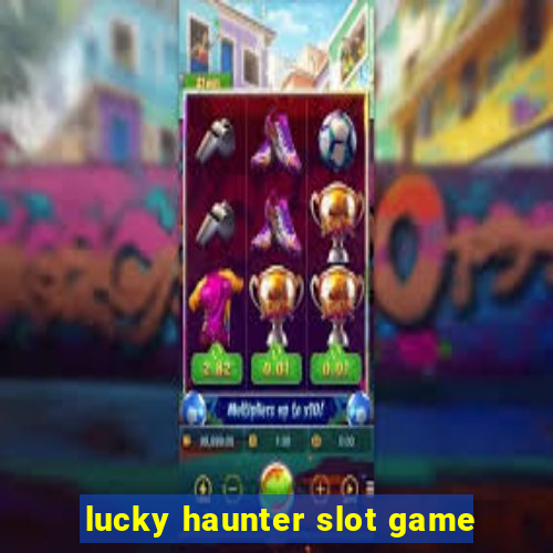 lucky haunter slot game