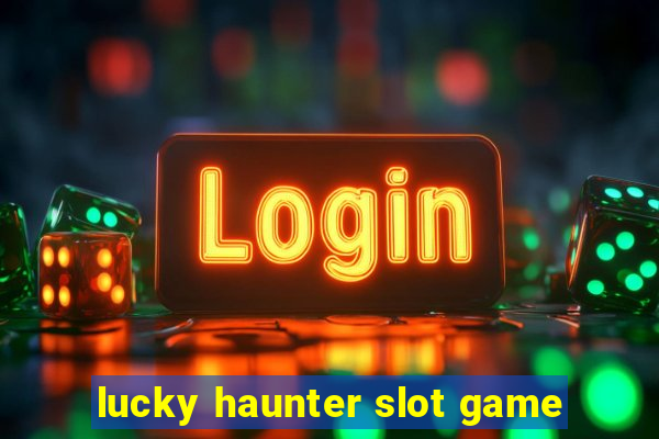 lucky haunter slot game