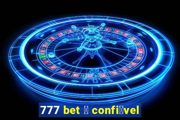 777 bet 茅 confi谩vel