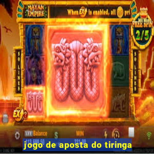 jogo de aposta do tiringa