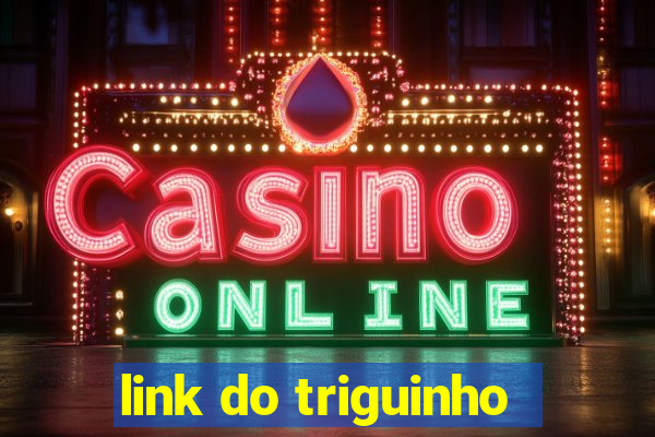 link do triguinho