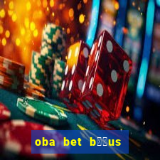 oba bet b涔坣us de 20