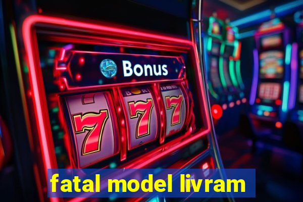 fatal model livram