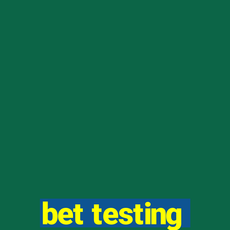 bet testing