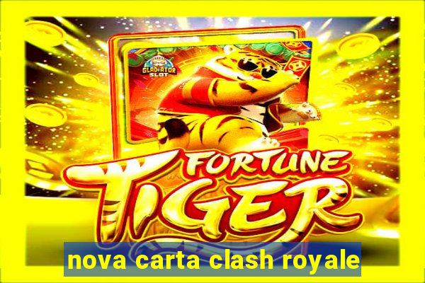 nova carta clash royale