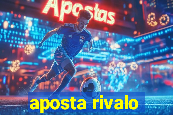 aposta rivalo