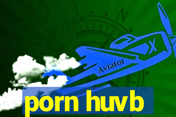 porn huvb