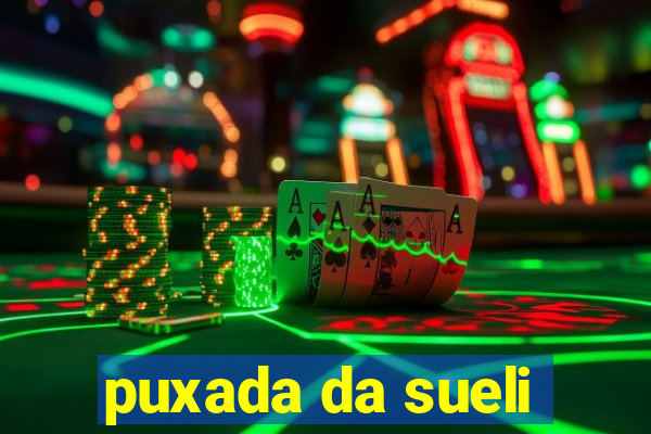 puxada da sueli