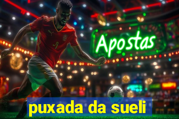 puxada da sueli