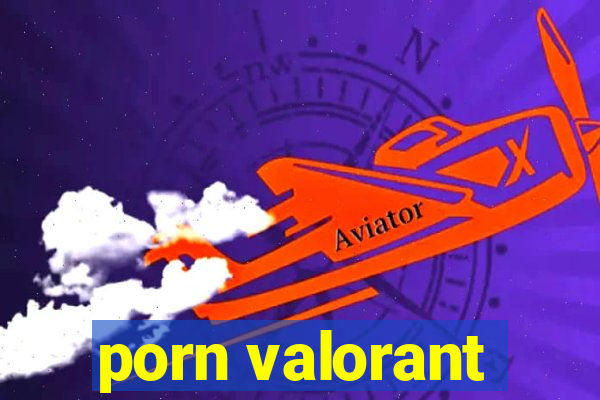 porn valorant