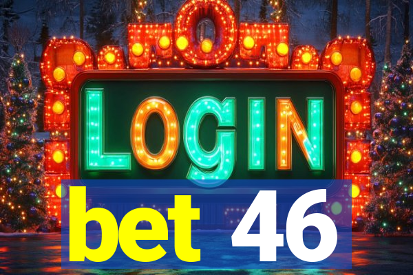 bet 46