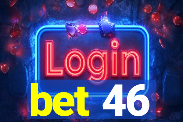 bet 46