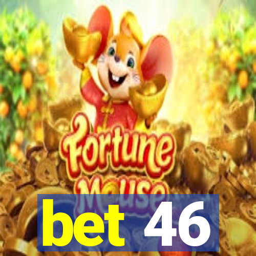 bet 46