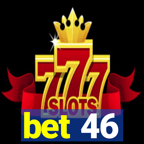 bet 46