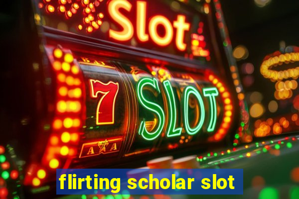 flirting scholar slot