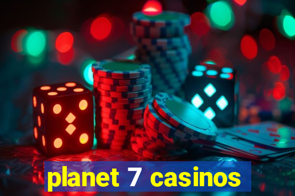 planet 7 casinos