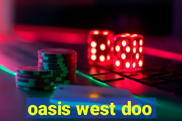 oasis west doo