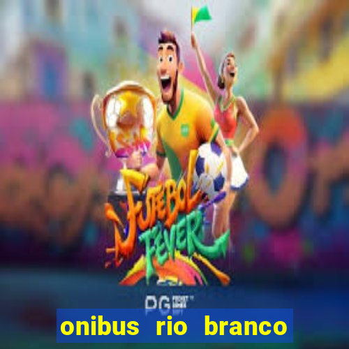 onibus rio branco porto velho