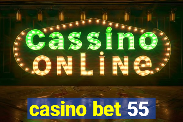 casino bet 55