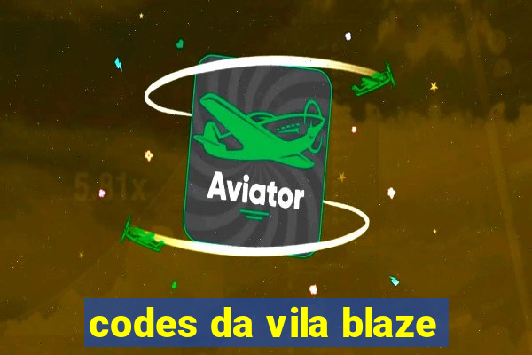 codes da vila blaze