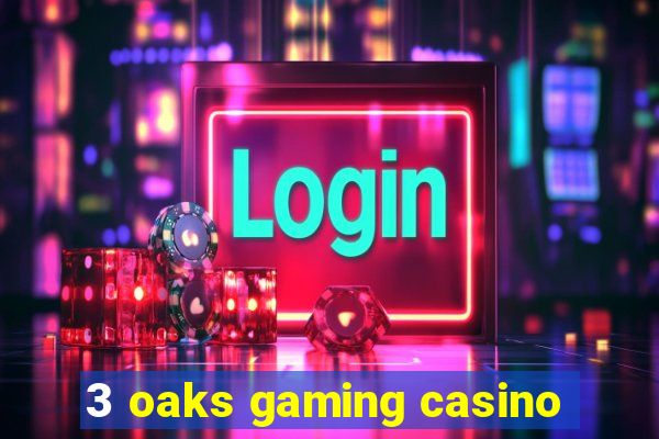 3 oaks gaming casino