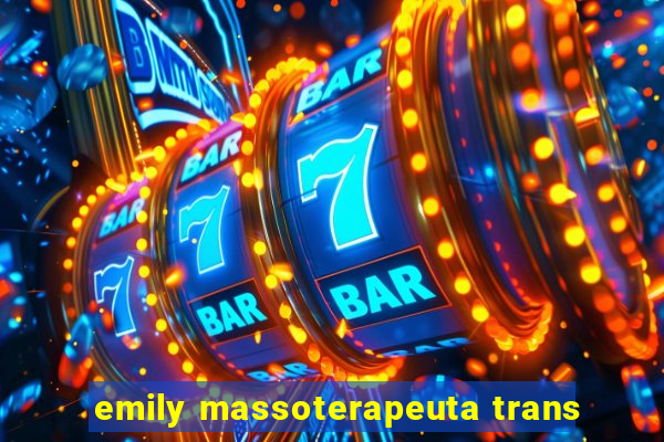 emily massoterapeuta trans