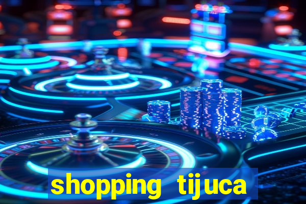 shopping tijuca cinema pre莽o