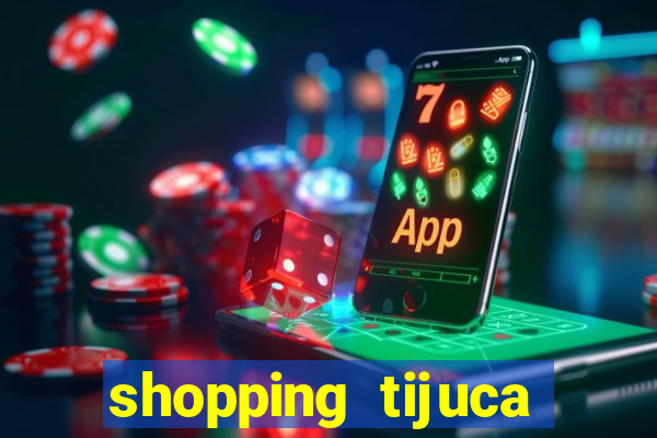 shopping tijuca cinema pre莽o