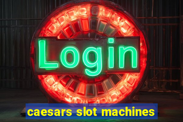 caesars slot machines