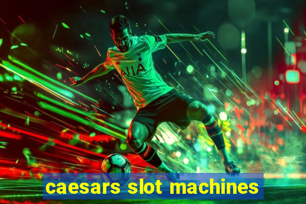 caesars slot machines