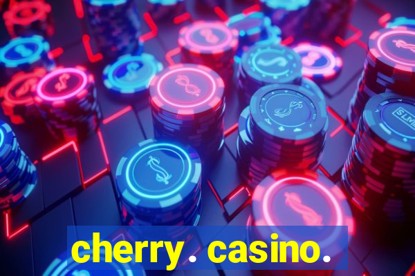 cherry. casino.