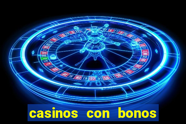 casinos con bonos de bienvenida