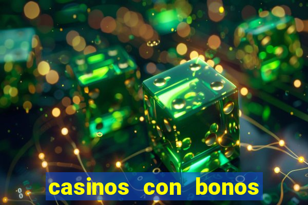 casinos con bonos de bienvenida