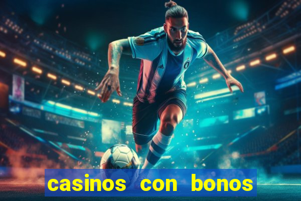 casinos con bonos de bienvenida