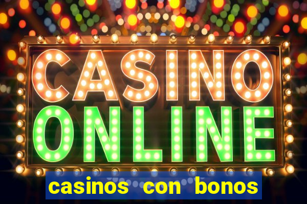 casinos con bonos de bienvenida