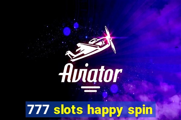 777 slots happy spin