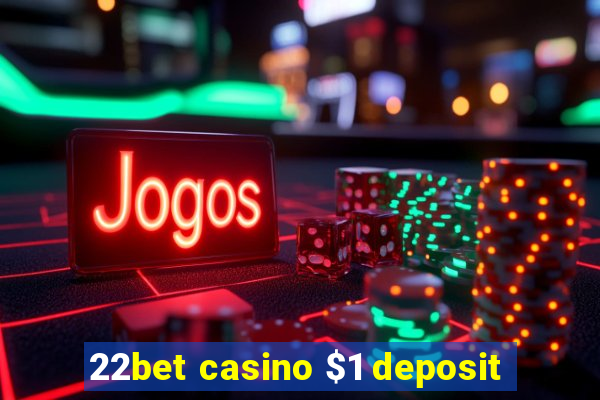 22bet casino $1 deposit